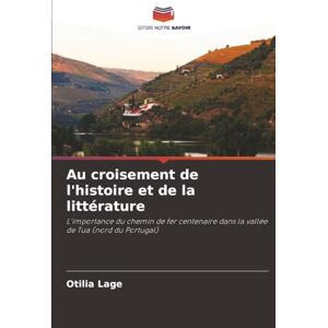 Lage, Otilia Au croisement de l'histoire et de la littérature: L'importance du chemin de fer centenaire dans la vallée de Tua (nord du Portugal) Lage, Otilia Au croisement de l'histoire et de la littérature: L'importance du chemin de fer centenaire dans la vallée de Tua (nord du Portugal)