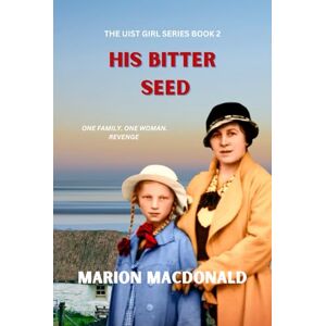 Macdonald, Marion His Bitter Seed: A tense and emotional historical suspense novel set in Scotland (The Uist Girl Series) Macdonald, Marion His Bitter Seed: A tense and emotional historical suspense novel set in Scotland (The Uist Girl Series)
