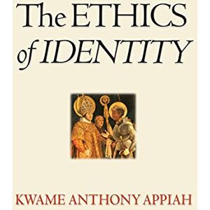 Appiah, Kwame Anthony The Ethics of Identity Appiah, Kwame Anthony The Ethics of Identity