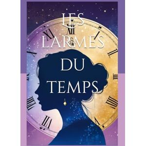 Gorgos, Adeline Les larmes du temps: Et si le temps vous offrait une seconde chance… oseriez vous la saisir ? (Le temps des âmes) Gorgos, Adeline Les larmes du temps: Et si le temps vous offrait une seconde chance… oseriez vous la saisir ? (Le temps des âmes)