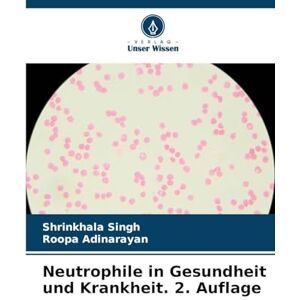 Singh, Shrinkhala Neutrophile in Gesundheit und Krankheit. 2. Auflage Singh, Shrinkhala Neutrophile in Gesundheit und Krankheit. 2. Auflage