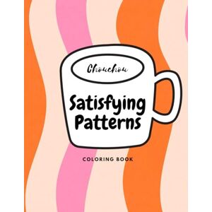 ., Ms Chouchou Ultimate Satisfying Patterns: A Mesmerizing Geometric Coloring Book for Stress Relief and Mindfulness ., Ms Chouchou Ultimate Satisfying Patterns: A Mesmerizing Geometric Coloring Book for Stress Relief and Mindfulness
