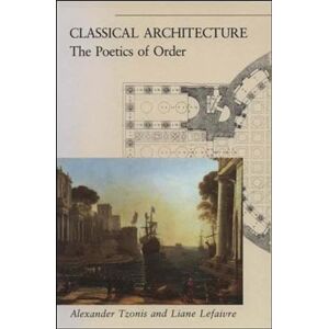 Tzonis, Alexander Classical Architecture: The Poetics of Order Tzonis, Alexander Classical Architecture: The Poetics of Order