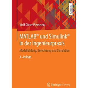 Pietruszka, Wolf Dieter MATLAB® und Simulink® in der Ingenieurpraxis: Modellbildung, Berechnung und Simulation Pietruszka, Wolf Dieter MATLAB® und Simulink® in der Ingenieurpraxis: Modellbildung, Berechnung und Simulation