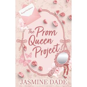 Dade, Jasmine The Prom Queen Project: A High School Fake Dating Love Story Dade, Jasmine The Prom Queen Project: A High School Fake Dating Love Story