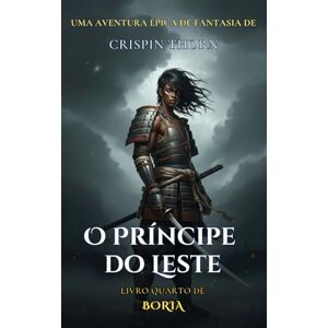Thorn, Crispin O Príncipe do Leste: Uma Aventura Épica de Fantasia (Bória, Livro 4) Thorn, Crispin O Príncipe do Leste: Uma Aventura Épica de Fantasia (Bória, Livro 4)