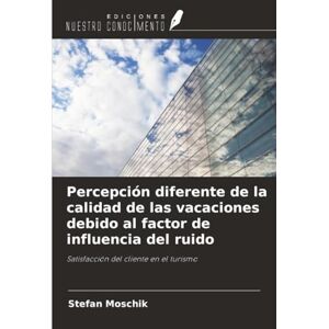Moschik, Stefan Percepción diferente de la calidad de las vacaciones debido al factor de influencia del ruido: Satisfacción del cliente en el turismo Moschik, Stefan Percepción diferente de la calidad de las vacaciones debido al factor de influencia del ruido: Satisfacción del cliente en el turismo