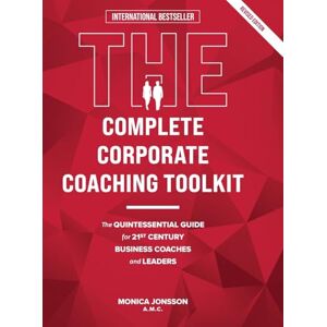 Jonsson, Monica The Complete Corporate Coaching Toolkit: The Quintessential Guide for 21st Century Business Coaches and Leaders Jonsson, Monica The Complete Corporate Coaching Toolkit: The Quintessential Guide for 21st Century Business Coaches and Leaders