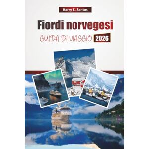 Santos, Harry K. Fiordi norvegesi GUIDA DI VIAGGIO 2026: Scopri la costa norvegese con le migliori cose da fare, crociere panoramiche, sentieri escursionistici, cucina locale e consigli di viaggio Santos, Harry K. Fiordi norvegesi GUIDA DI VIAGGIO 2026: Scopri la costa norvegese con le migliori cose da fare, crociere panoramiche, sentieri escursionistici, cucina locale e consigli di viaggio