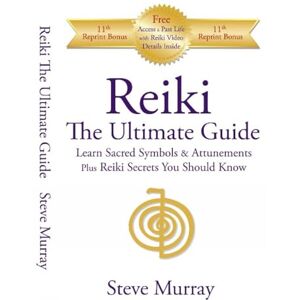 Reiki Master Steve Murray Reiki The Ultimate Guide Learn Sacred Symbols and Attunements plus Reiki Secrets You Should Know Reiki Master Steve Murray Reiki The Ultimate Guide Learn Sacred Symbols and Attunements plus Reiki Secrets You Should Know