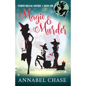 Chase, Annabel Magic & Murder: 1 (Starry Hollow Witches) Chase, Annabel Magic & Murder: 1 (Starry Hollow Witches)