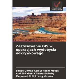 Abd El-Halim Mousa, Bahaa Gomaa Zastosowanie GIS w operacjach wydobycia odkrywkowego Abd El-Halim Mousa, Bahaa Gomaa Zastosowanie GIS w operacjach wydobycia odkrywkowego