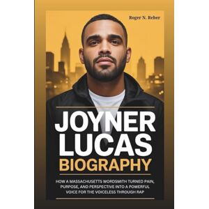 N. Reber, Roger Joyner Lucas Biography: How a Massachusetts Wordsmith Turned Pain, Purpose, and Perspective Into a Powerful Voice for the Voiceless Through Rap N. Reber, Roger Joyner Lucas Biography: How a Massachusetts Wordsmith Turned Pain, Purpose, and Perspective Into a Powerful Voice for the Voiceless Through Rap