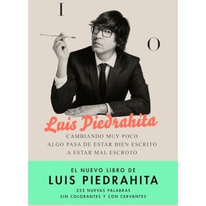 Piedrahita Cuesta, Luis Cambiando muy poco algo pasa de estar bien escrito a estar mal escroto : 222 nuevas palabras sin colorantes y con Cervantes Piedrahita Cuesta, Luis Cambiando muy poco algo pasa de estar bien escrito a estar mal escroto : 222 nuevas palabras sin colorantes y con Cervantes