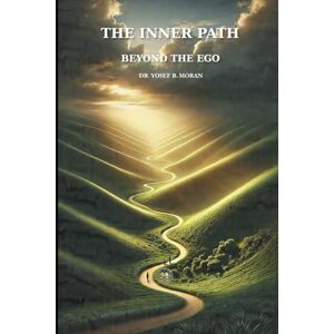 Moran, Dr. Yosef B. The Inner Path: Beyond the Ego: 1 (Soul Metamorphosis) Moran, Dr. Yosef B. The Inner Path: Beyond the Ego: 1 (Soul Metamorphosis)
