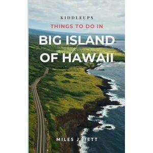 J. Jett, Miles KiddleUps Things To Do In Big Island of Hawaii: Discover Top Volcano Adventures, Local Culture, Beaches & Island-Hopping Itineraries (KiddleUps Travel Guides) J. Jett, Miles KiddleUps Things To Do In Big Island of Hawaii: Discover Top Volcano Adventures, Local Culture, Beaches & Island-Hopping Itineraries (KiddleUps Travel Guides)