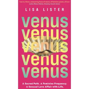LISTER, LISA Venus: A Sacred Path. A Feminine Frequency. A Sensual Love Affair with Life. LISTER, LISA Venus: A Sacred Path. A Feminine Frequency. A Sensual Love Affair with Life.