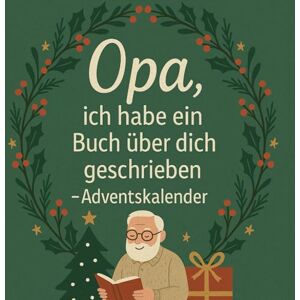 K.Lorenzini, Irene Opa, ich habe ein Buch über dich geschrieben Adventskalender: 24 Tage voller Fragen, Erinnerungen & kleinen Liebeserklärungen an meinen Opa K.Lorenzini, Irene Opa, ich habe ein Buch über dich geschrieben Adventskalender: 24 Tage voller Fragen, Erinnerungen & kleinen Liebeserklärungen an meinen Opa