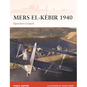 Ryan K. Noppen Mers el-Kébir 1940: Operation Catapult: 405 (Campaign) Ryan K. Noppen Mers el-Kébir 1940: Operation Catapult: 405 (Campaign)