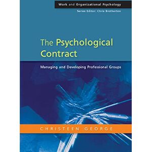 George, Christeen The Psychological Contract: Managing And Developing Professional Groups: Managing and developing professional groups (Work and Organizational Psychology) George, Christeen The Psychological Contract: Managing And Developing Professional Groups: Managing and developing professional groups (Work and Organizational Psychology)