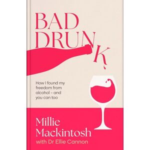 Mackintosh, Millie Bad Drunk: How I found my freedom from alcohol and you can too Mackintosh, Millie Bad Drunk: How I found my freedom from alcohol and you can too