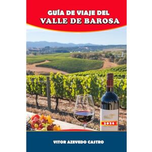 Castro, Vítor Azevedo GUÍA DE VIAJE DEL VALLE DE BAROSA 2026: Explora bodegas de clase mundial, gastronomía, festivales y aventuras escénicas en la región vinícola de Australia. Castro, Vítor Azevedo GUÍA DE VIAJE DEL VALLE DE BAROSA 2026: Explora bodegas de clase mundial, gastronomía, festivales y aventuras escénicas en la región vinícola de Australia.