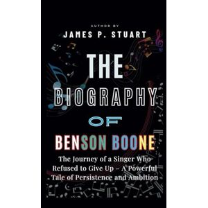 P. Stuart, James The Biography Of Benson Boone: The Journey of a Singer Who Refused to Give Up – A Powerful Tale of Persistence and Ambition P. Stuart, James The Biography Of Benson Boone: The Journey of a Singer Who Refused to Give Up – A Powerful Tale of Persistence and Ambition