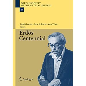 Erdős Centennial (Bolyai Society Mathematical Studies) (Bolyai Society Mathematical Studies, 25) Erdős Centennial (Bolyai Society Mathematical Studies) (Bolyai Society Mathematical Studies, 25)