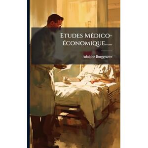 Burggraeve, Adolphe Etudes MÃ(c)dico-Ã(c)conomique...... Burggraeve, Adolphe Etudes MÃ(c)dico-Ã(c)conomique......