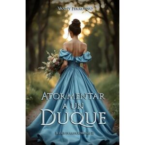 Ferrufino, Vanny Atormentar a un duque (El club de las solteronas) Ferrufino, Vanny Atormentar a un duque (El club de las solteronas)