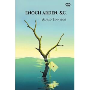 Tennyson Baron, Lord Alfred Enoch Arden, &C. Tennyson Baron, Lord Alfred Enoch Arden, &C.