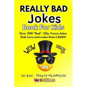 Iuliana, D. Really BAD Jokes For Kids: Over 200 Hilarious Knock-Knock Jokes, Silly Puns, and Cheesy Humor for Kids Ages 6 –12 A Clean, Funny Bad Jokes Book for Kids to Love and make them LAUGH Iuliana, D. Really BAD Jokes For Kids: Over 200 Hilarious Knock-Knock Jokes, Silly Puns, and Cheesy Humor for Kids Ages 6 –12 A Clean, Funny Bad Jokes Book for Kids to Love and make them LAUGH