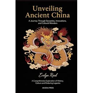 Reed, Evelyn Unveiling Ancient China: A Journey Through Dynasties, Innovations, and Cultural Wonders: A Comprehensive Exploration of History, Culture, and Enduring ... Architecture, Monuments & Cultural Legacy) Reed, Evelyn Unveiling Ancient China: A Journey Through Dynasties, Innovations, and Cultural Wonders: A Comprehensive Exploration of History, Culture, and Enduring ... Architecture, Monuments & Cultural Legacy)