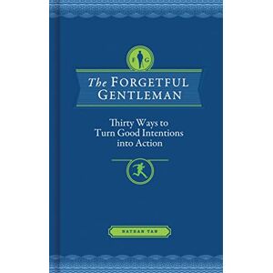 Chronicle Books LLC The Forgetful Gentleman: Thirty Ways to Turn Good Intentions into Action Chronicle Books LLC The Forgetful Gentleman: Thirty Ways to Turn Good Intentions into Action