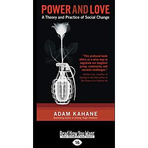 Jeff Barnum, Adam Kahane and Power and Love: A Theory and Practice of Social Change Jeff Barnum, Adam Kahane and Power and Love: A Theory and Practice of Social Change
