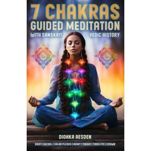 Aesden, Diohka 7 Chakras Guided Meditation: Root, Sacral, Solar Plexus, Heart, Throat, Third Eye, Crown. Healing for Beginners to Advanced with Sanskrit Vedic ... and Relaxation (Esoteric Religious Studies) Aesden, Diohka 7 Chakras Guided Meditation: Root, Sacral, Solar Plexus, Heart, Throat, Third Eye, Crown. Healing for Beginners to Advanced with Sanskrit Vedic ... and Relaxation (Esoteric Religious Studies)