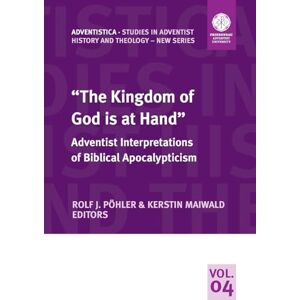 The Kingdom of God is at Hand": Adventist Interpretations of Biblical Apocalypticism The Kingdom of God is at Hand": Adventist Interpretations of Biblical Apocalypticism