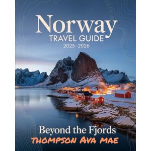 Mae, thompson Ava Norway Travel Guide 2025–2026 Beyond the Fjords: Discover Hidden Villages, Future-Focused Itineraries, and the Soul of Norway Most Travelers Overlook Mae, thompson Ava Norway Travel Guide 2025–2026 Beyond the Fjords: Discover Hidden Villages, Future-Focused Itineraries, and the Soul of Norway Most Travelers Overlook