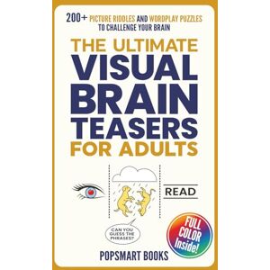 PopSmart Books The Ultimate Visual Brain Teasers for Adults: 200+ Full Color Picture Riddles and Wordplay Puzzles for Adults & Seniors Fun Puzzle Activity Book with Solutions PopSmart Books The Ultimate Visual Brain Teasers for Adults: 200+ Full Color Picture Riddles and Wordplay Puzzles for Adults & Seniors Fun Puzzle Activity Book with Solutions