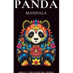 Ahalpara, Khanjan Panda Mandala Coloring Book: Relaxing Panda Mandalas for Stress Relief, Meditation, and Mindful Coloring Ahalpara, Khanjan Panda Mandala Coloring Book: Relaxing Panda Mandalas for Stress Relief, Meditation, and Mindful Coloring