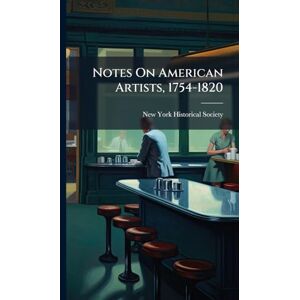 Society, New-York Historical Notes On American Artists, 1754-1820 Society, New-York Historical Notes On American Artists, 1754-1820