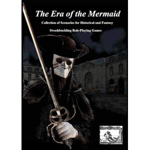 Vanhille, François The Era of the Mermaid: Collection of Scenarios for Historical and Fantasy Swashbuckling Role-Playing Games (Le Masque et l'Epée) Vanhille, François The Era of the Mermaid: Collection of Scenarios for Historical and Fantasy Swashbuckling Role-Playing Games (Le Masque et l'Epée)