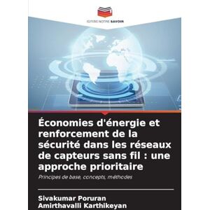 Poruran, Sivakumar Économies d'énergie et renforcement de la sécurité dans les réseaux de capteurs sans fil: une approche prioritaire Poruran, Sivakumar Économies d'énergie et renforcement de la sécurité dans les réseaux de capteurs sans fil: une approche prioritaire