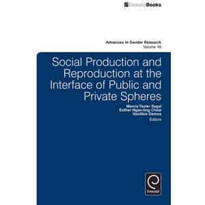 Emerald Group Publishing Limited Social Production and Reproduction at the Interface of Public and Private Spheres (Advances in Gender Research Book 16) Emerald Group Publishing Limited Social Production and Reproduction at the Interface of Public and Private Spheres (Advances in Gender Research Book 16)