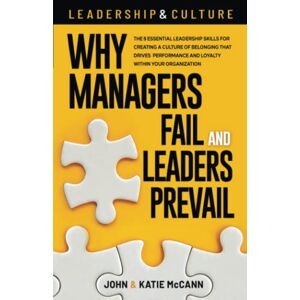 McCann, John & Katie Leadership & Culture: Why Managers Fail and Leaders Prevail: The 5 Essential Leadership Skills for Creating a Culture of Belonging that Drives Performance and Loyalty Within Your Organization McCann, John & Katie Leadership & Culture: Why Managers Fail and Leaders Prevail: The 5 Essential Leadership Skills for Creating a Culture of Belonging that Drives Performance and Loyalty Within Your Organization