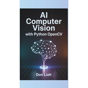 LIATT, DON AI Computer Vision with Python OpenCV LIATT, DON AI Computer Vision with Python OpenCV