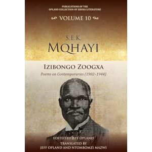 Izibongo zoogxa: poems on contemporaries (1902–1944): 10 (Publications of the Opland Collection of Xhosa Literature) Izibongo zoogxa: poems on contemporaries (1902–1944): 10 (Publications of the Opland Collection of Xhosa Literature)