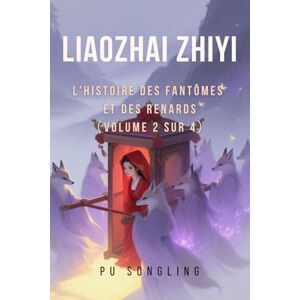 Pu, Songling Liaozhai Zhiyi: L'Histoire des Fantômes et des Renards(Volume 2 sur 4) Pu, Songling Liaozhai Zhiyi: L'Histoire des Fantômes et des Renards(Volume 2 sur 4)