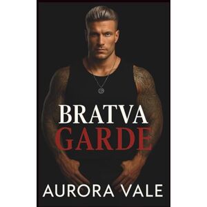 Vale, Aurora Bratva Garde: Un Mariage Arrangé, un Amour Interdit, une Romance Sombre de la Mafia Russe (Les Hommes Impitoyables de la Mafia Russe) Vale, Aurora Bratva Garde: Un Mariage Arrangé, un Amour Interdit, une Romance Sombre de la Mafia Russe (Les Hommes Impitoyables de la Mafia Russe)