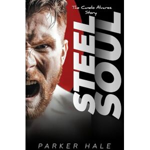 Hale, Parker Steel Soul: The Canelo Alvarez Story (Champions of the Ring) Hale, Parker Steel Soul: The Canelo Alvarez Story (Champions of the Ring)